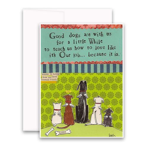 The CURLY GIRL DESIGNS - GOOD DOGS CARD by CURLY GIRL DESIGN, INC features six different dog breeds sitting in a row with their backs to the viewer. The card's front text reads: "Good dogs are with us for a little while to teach us how to love like it's our job... because it is." Below that, smaller text adds, "lessons in loving from our most constant friends," and one of the bones is labeled "faithful.