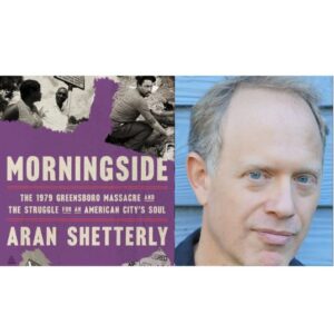 The image features the cover of the book "Morningside: The 1979 Greensboro Massacre and the Struggle for an American City's Soul" by Aran Shetterly on the left. On the right is a close-up photo of an unidentified man in front of a blue wooden wall. Fearrington Village