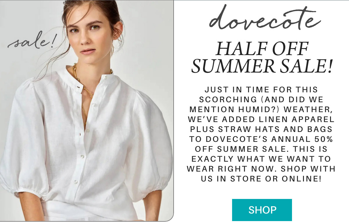 A promotional image for Dovecote's half-off summer sale. It features a woman in a white, short-sleeve linen blouse. Text highlights the sale details, emphasizing a 50% discount on linen apparel, straw hats, and bags. A "Shop" button is at the bottom right. Fearrington Village