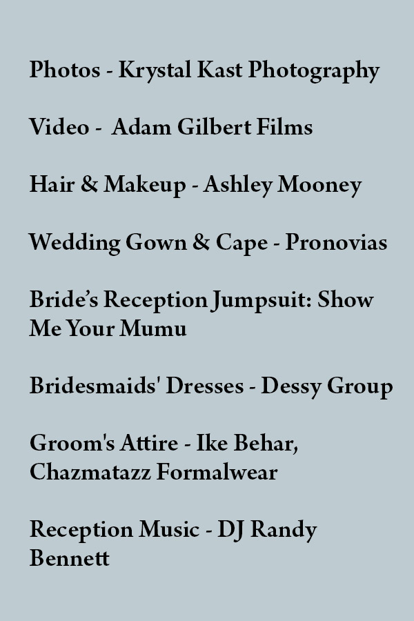 A list of wedding service providers on a grey background. It includes Krystal Kast Photography, Adam Gilbert Films, Ashley Mooney for hair and makeup, Pronovias for the wedding gown and cape, Show Me Your Mumu for the bride’s reception jumpsuit, Dessy Group for bridesmaids’ dresses, Ike Behar and Chazmatazz Formalwear for the groom's attire, and DJ Randy Bennett for reception music. Fearrington Village