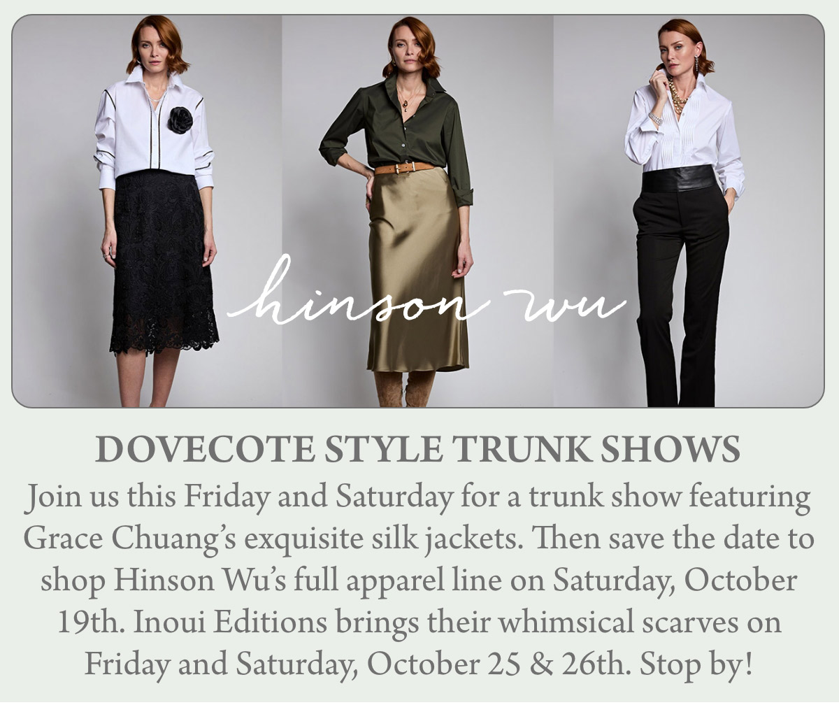 A promotional image for Dovecote Style Trunk Shows, featuring three women modeling different outfits by Hinson Wu. Text highlights events on October 19th and October 25th & 26th, showcasing silk jackets by Grace Chuang and whimsical scarves by Inoui Editions. Fearrington Village