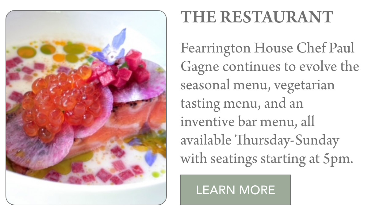 An image of a gourmet dish featuring vibrant and colorful ingredients. A text box beside the dish reads, "THE RESTAURANT. Fearrington House Chef Paul Gagne continues to evolve the seasonal menu, vegetarian tasting menu, and an inventive bar menu, all available Thursday-Sunday with seatings starting at 5pm." Below is a "LEARN MORE" button. Fearrington Village