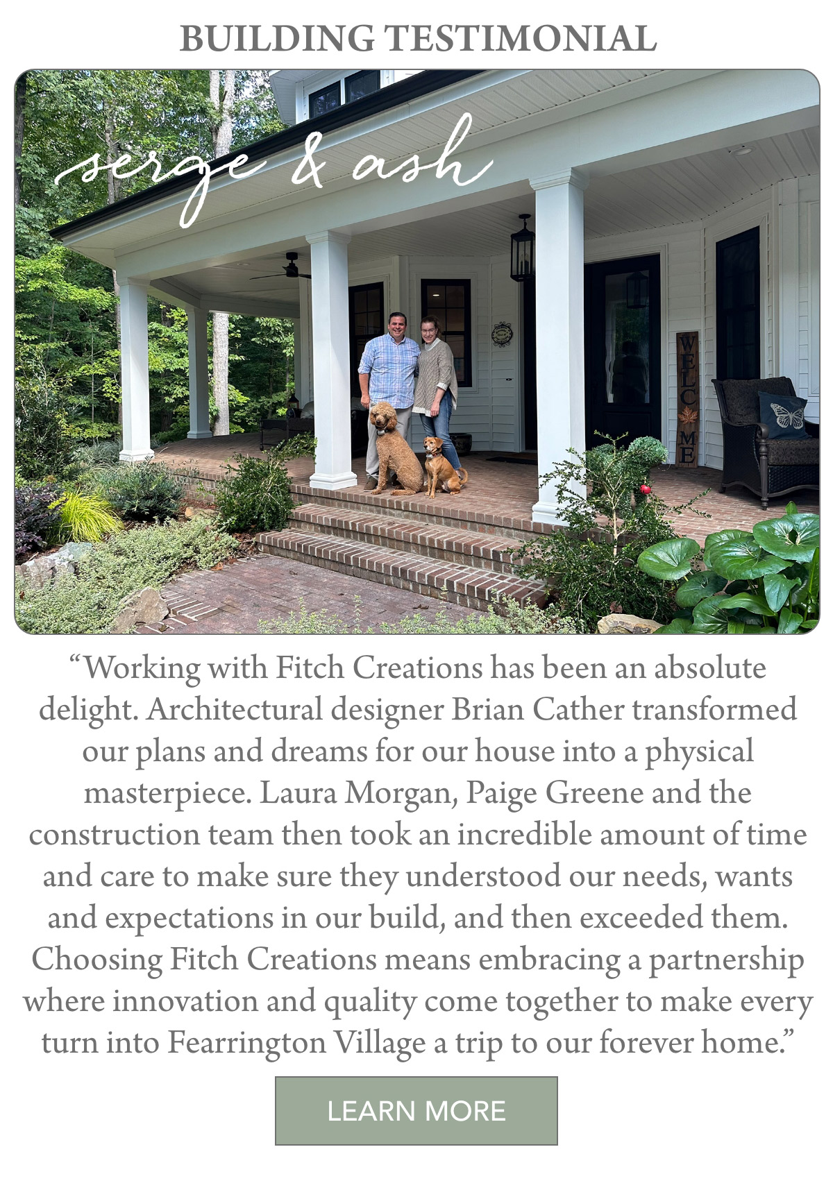 A couple stands on the porch of a white house, one holding a dog and the other a puppy. The testimonial praises Fitch Creations for transforming their house, highlighting their professional and attentive service. The couple beams with satisfaction and pride at their new home. Fearrington Village