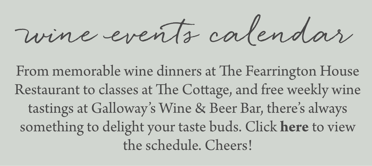 Wine events calendar. From memorable wine dinners at The Fearrington House Restaurant to classes at The Cottage, and free weekly wine tastings at Galloway’s Wine & Beer Bar, there’s always something to delight your taste buds. Click here to view the schedule. Cheers!. Fearrington Village