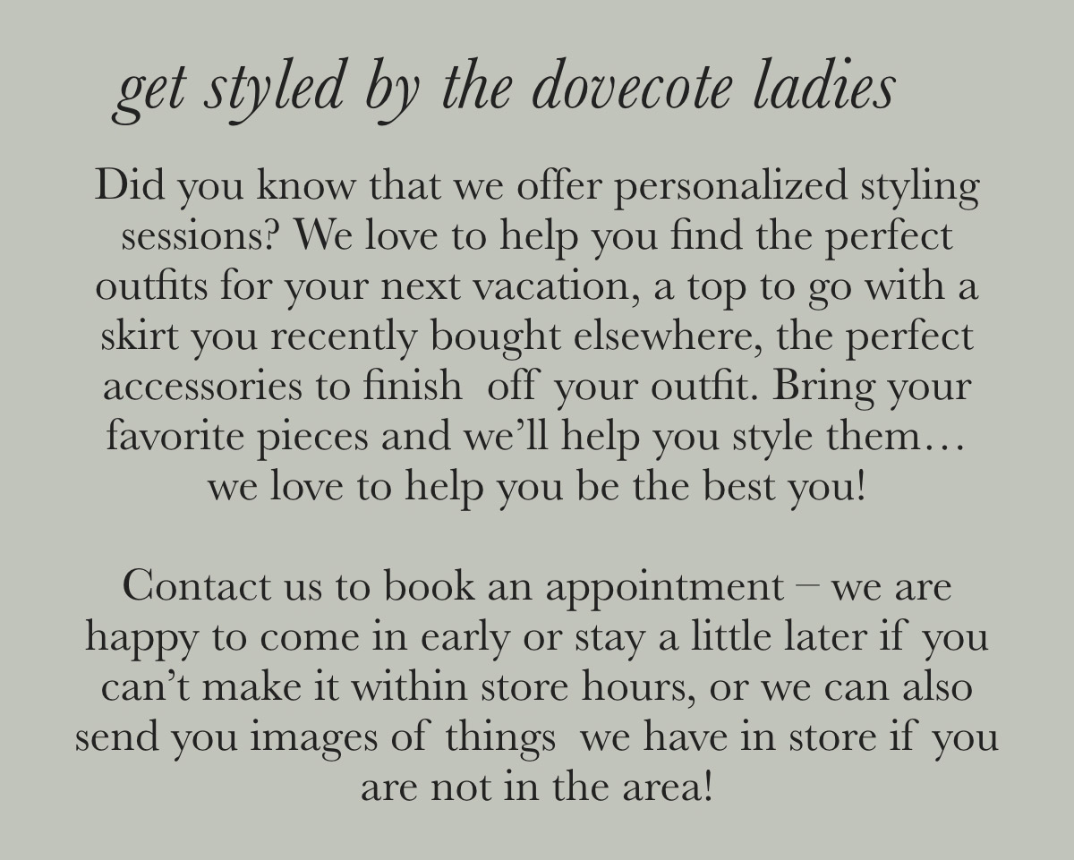 A flyer titled "get styled by the dovecote ladies" promotes personalized styling sessions. It invites customers to bring their outfits for further styling, with flexible appointment options. Contact information is provided for booking or requesting images of store items remotely. Fearrington Village