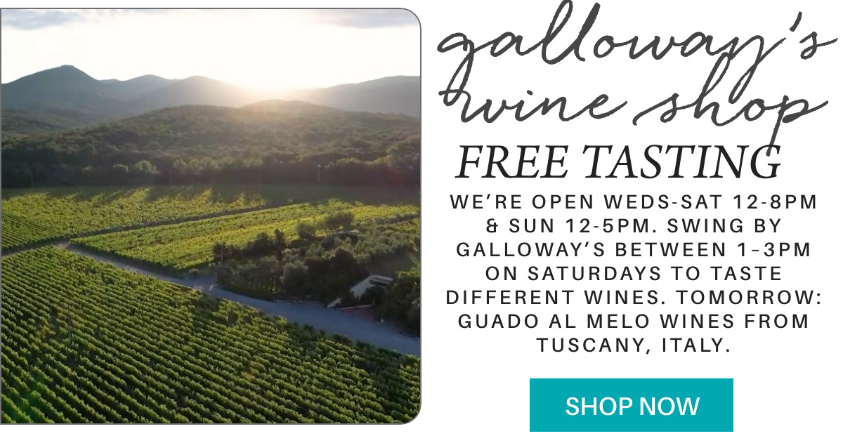 Aerial view of a vineyard at sunset. The text reads: "Galloway’s Wine Shop FREE TASTING. We’re open Weds-Sat 12-8 PM & Sun 12-5 PM. Swing by Galloway’s between 1-3 PM on Saturdays to taste different wines. Tomorrow: Guado al Melo wines from Tuscany, Italy. Fearrington Village