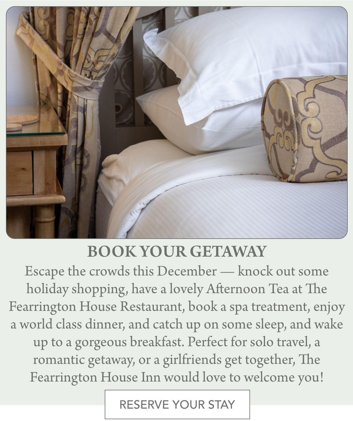 A cozy hotel room with plush pillows and a patterned headboard. The image promotes a getaway at The Fearrington House Inn, highlighting activities like holiday shopping, afternoon tea, spa treatments, dining, and more. Fearrington Village