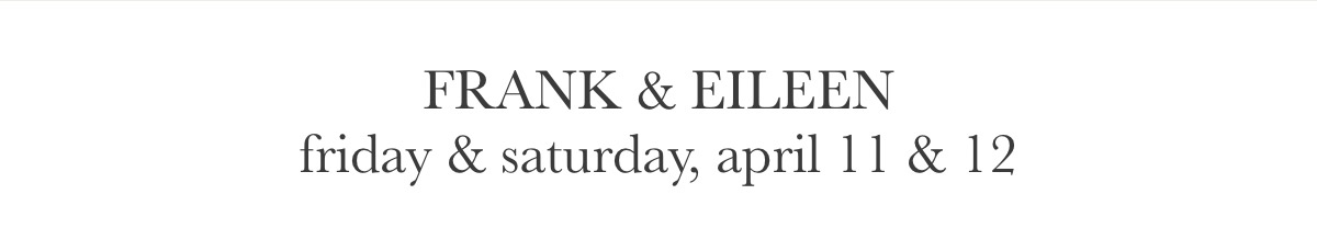 Text reads "FRANK & EILEEN friday & saturday, april 11 & 12" in a simple, serif font on a white background. Fearrington Village