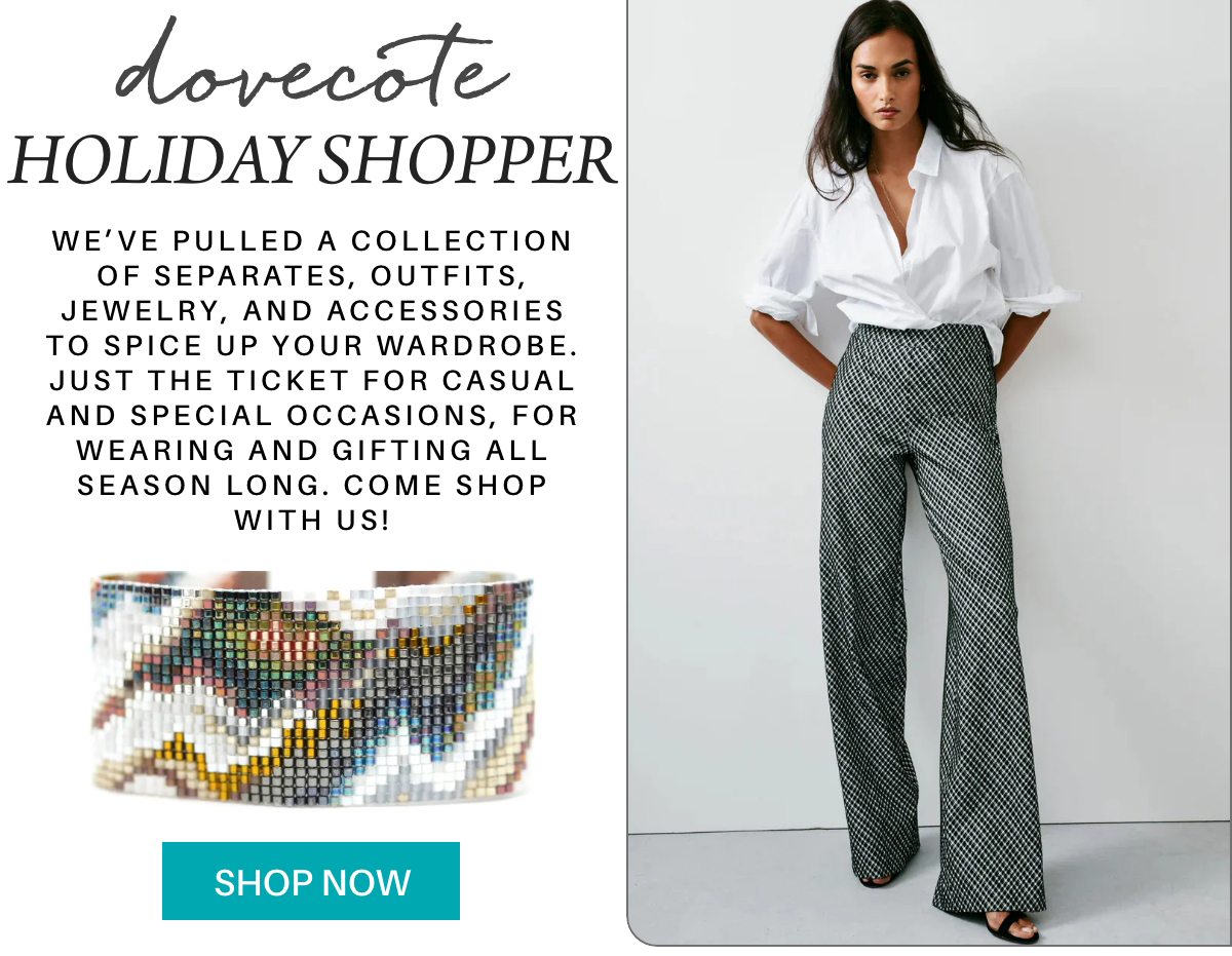 Advertisement for Dovecote Holiday Shopper featuring a stylish woman in a white blouse and patterned pants. Includes an inset of a beaded bracelet. Text promotes shopping for outfits, jewelry, and accessories. Button reads "Shop Now. Fearrington Village