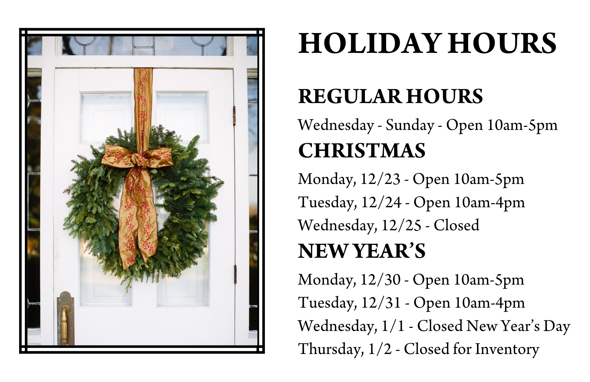 A white door with a festive wreath and bow is shown. Holiday hours: Regular (Wed-Sun 10am-5pm), Christmas (12/23-12/24 10am-5pm, 12/25 closed), New Year’s (12/30 10am-5pm, 12/31 10am-4pm, 1/1 closed, 1/2 closed for inventory). Fearrington Village