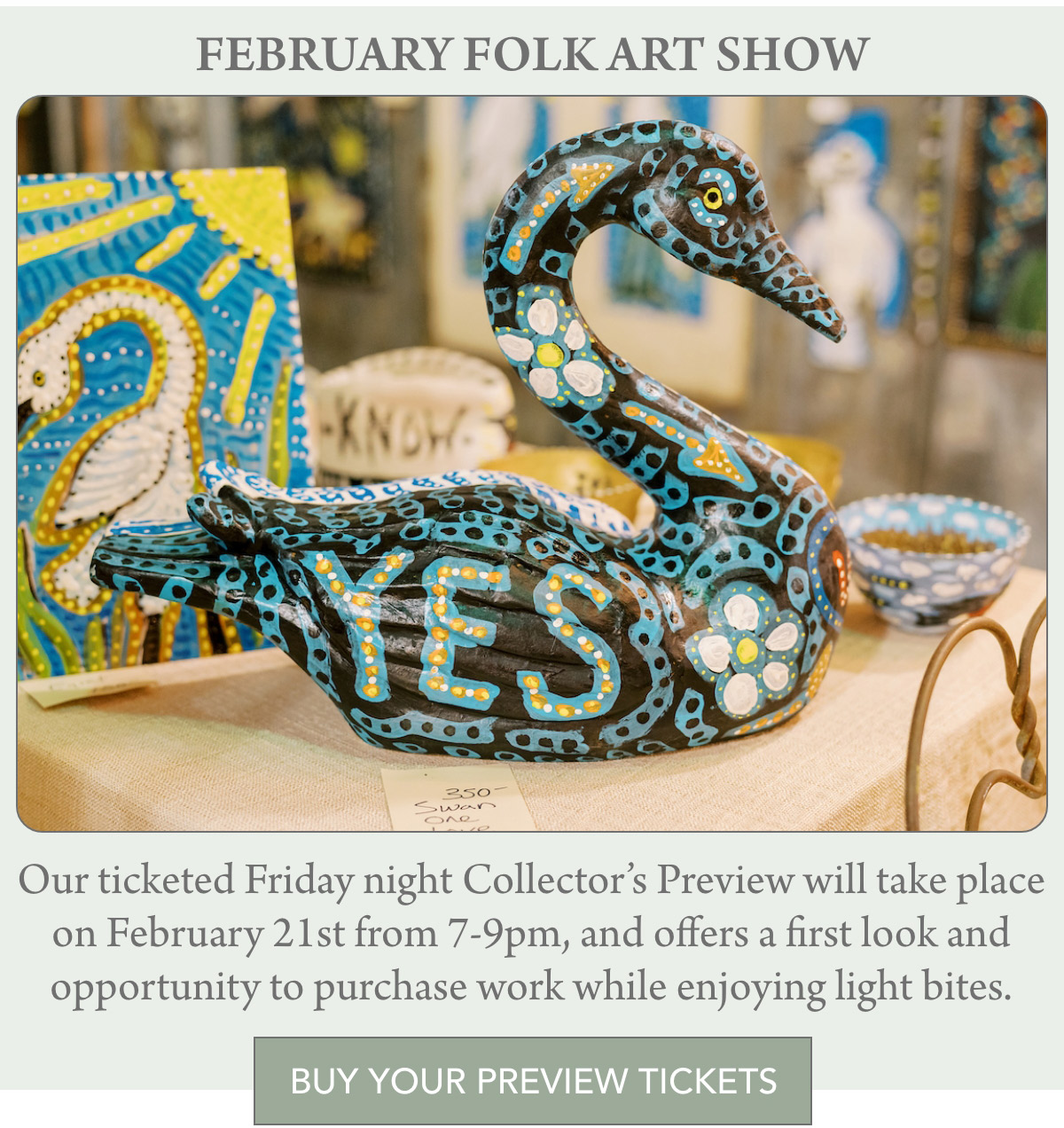 A folk art sculpture of a swan painted with dots and patterns, featuring the word "YES" on its side. The background displays more colorful artworks. Text below mentions a February Folk Art Show with a ticketed preview event on February 21st, 7-9pm. Fearrington Village