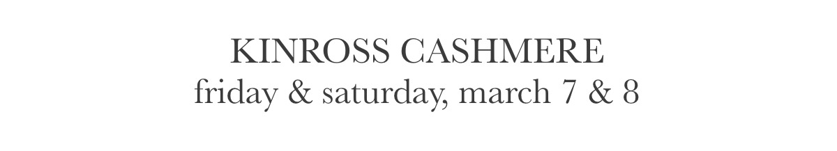 Text reading "KINROSS CASHMERE friday & saturday, march 7 & 8" in a simple, elegant font on a white background. Fearrington Village