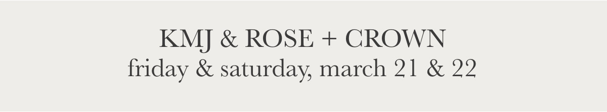 Text reads: "KMJ & ROSE + CROWN friday & saturday, march 21 & 22." The text is centered on a light gray background. Fearrington Village