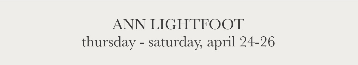 Text on a light gray background reads: "ANN LIGHTFOOT, thursday - saturday, april 24-26. Fearrington Village