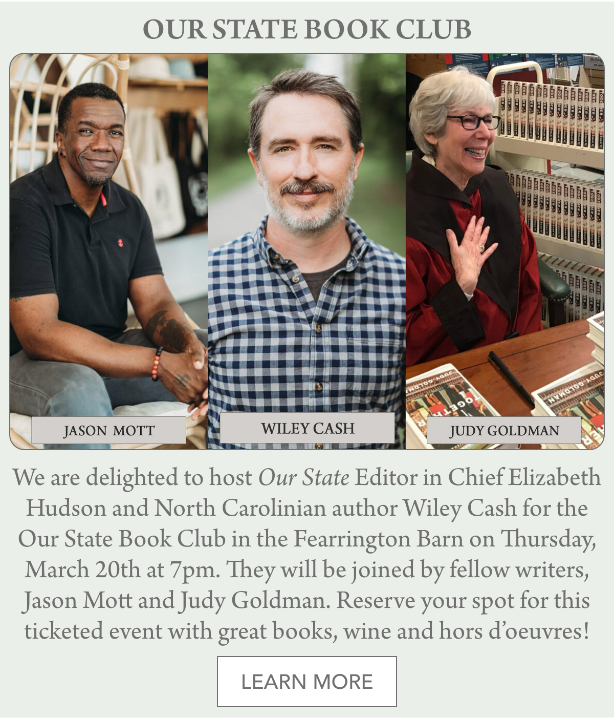 Flyer for "Our State Book Club" event with images of three smiling individuals: Jason Mott, Wiley Cash, and Judy Goldman. The event is at Fearrington Barn on Thursday, March 20th at 7pm. Includes a description of the event and a "Learn More" button. Fearrington Village