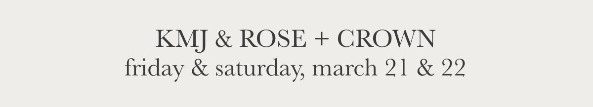 Text on a white background reads: "KMJ & ROSE + CROWN friday & saturday, march 21 & 22. Fearrington Village