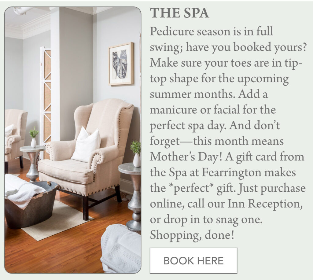 A cozy spa room with plush beige armchairs, a footrest, side tables, soft lighting, and elegant decor. The text promotes spa services, gift cards, and booking for Mother’s Day. A “Book Here” button is at the bottom. "Pedicure season is in full swing; have you booked yours? Make sure your toes are in tip-top shape for the upcoming summer months. Add a manicure or facial for the perfect spa day. And don’t forget—this month means Mother’s Day! A gift card from the Spa at Fearrington makes the *perfect* gift. Just purchase online, call our Inn Reception, or drop in to snag one. Shopping, done!" Fearrington Village
