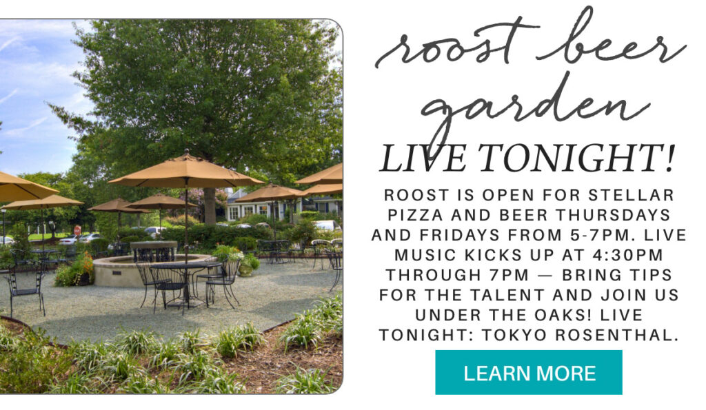 Outdoor patio with tables, umbrellas, and chairs surrounded by trees. Text announces live music tonight at Roost Beer Garden with pizza, beer, and music from 5–7PM. Learn more button at the bottom. "roost is open for stellar pizza and beer thursdays and fridays from 5-7pm. live music kicks up at 4:30pm through 7pm — bring tips for the talent and join us under the oaks! live tonight: tokyo rosenthal." Fearrington Village