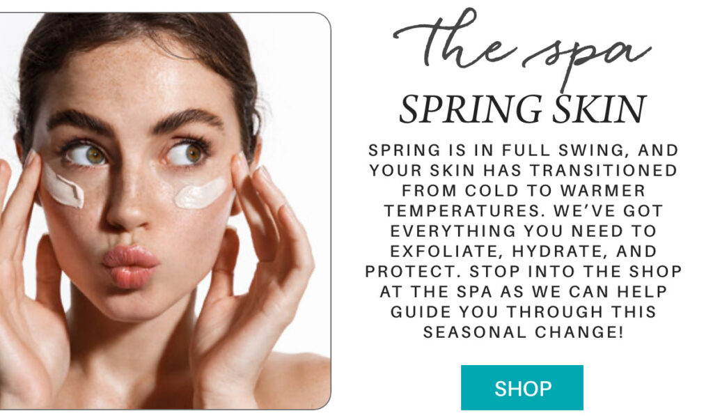 A woman applies moisturizer under her eyes. Next to her, text promotes spring skincare tips, emphasizing exfoliating, hydrating, and protecting skin, with a teal "Shop" button below. "Spring is in full swing, and Your skin has transitioned from cold to warmer temperatures. we’ve got everything you need to exfoliate, hydrate, and protect. Stop into the shop at the spa as we can help guide you through this seasonal change!" Fearrington Village