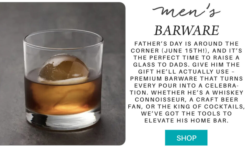 A glass of whiskey with a large round ice cube sits on a dark surface next to text advertising men’s barware as a Father’s Day gift, with a turquoise “Shop” button below the description. "Father’s Day is around the corner (june 15th!), and it’s the perfect time to raise a glass to dads. give him the gift he’ll actually use – premium barware that turns every pour into a celebra-tion. Whether he’s a whiskey connoisseur, a craft beer fan, or the king of cocktails, we’ve got the tools to elevate his home bar." Fearrington Village