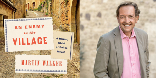 Martin Walker, An Enemy in the Village: A Bruno, Chief of Police Novel 7 Martin Walker will discuss his latest Bruno, Chief of Police novel, on Saturday, july 12 at 11am