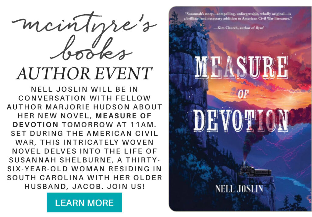 An event flyer for "mcintyre’s books" promoting an author event with Nell Joslin for her novel "Measure of Devotion." The book cover features a mountain scene and the event details are listed beside a teal "Learn More" button. "nell joslin will be in conversation with fellow author marjorie hudson about her new novel, measure of devotion tomorrow at 11am. Set during the American Civil War, this intricately woven novel delves into the life of Susannah Shelburne, a thirty-six-year-old woman residing in South Carolina with her older husband, Jacob. join us!" Fearrington Village