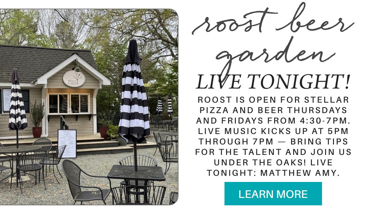 Outdoor seating with black and white umbrellas in front of a small building with a "Roost" sign. Text advertises live music, pizza, and beer at Roost Beer Garden on Thursdays and Fridays, with music starting at 5 PM. "roost is open for stellar pizza and beer thursdays and fridays from 4:30-7pm. live music kicks up at 5pm through 7pm — bring tips for the talent and join us under the oaks! live tonight: matthew amy." Fearrington Village