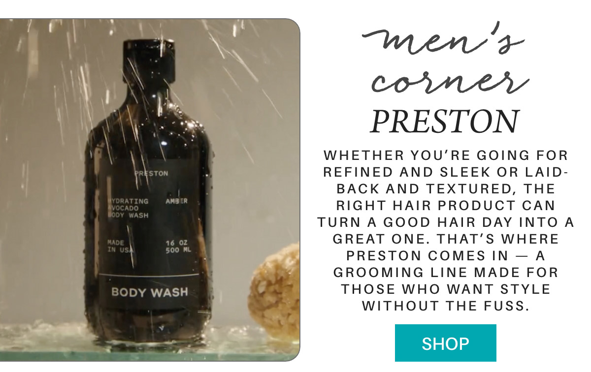 A black bottle of Preston body wash stands upright under a shower stream, beside a beige bath sponge. Text beside it promotes men's grooming products with a "Shop" button at the bottom. "Whether you’re going for refined and sleek or laid-back and textured, the right hair product can turn a good hair day into a great one. That’s where Preston comes in — a grooming line made for those who want style without the fuss." Fearrington Village