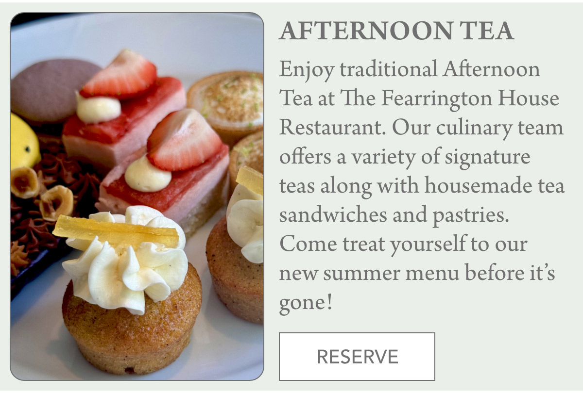 July in Fearrington Village 11 A plate of assorted pastries, cakes, and fruit-topped desserts sits next to a text box inviting guests to enjoy traditional Afternoon Tea at The Fearrington House Restaurant, with a button labeled "Reserve. Fearrington Village