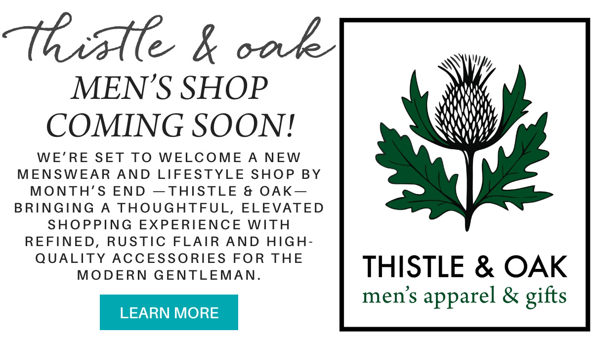 Promotional graphic for Thistle & Oak men’s shop, announcing the upcoming opening. Features a thistle illustration beside the shop’s logo and text describing the new store’s rustic, refined apparel and accessories. "we’re set to welcome a new menswear and lifestyle shop by month’s end —Thistle & Oak—bringing a thoughtful, elevated shopping experience with refined, rustic flair and high-quality accessories for the modern gentleman." Fearrington Village