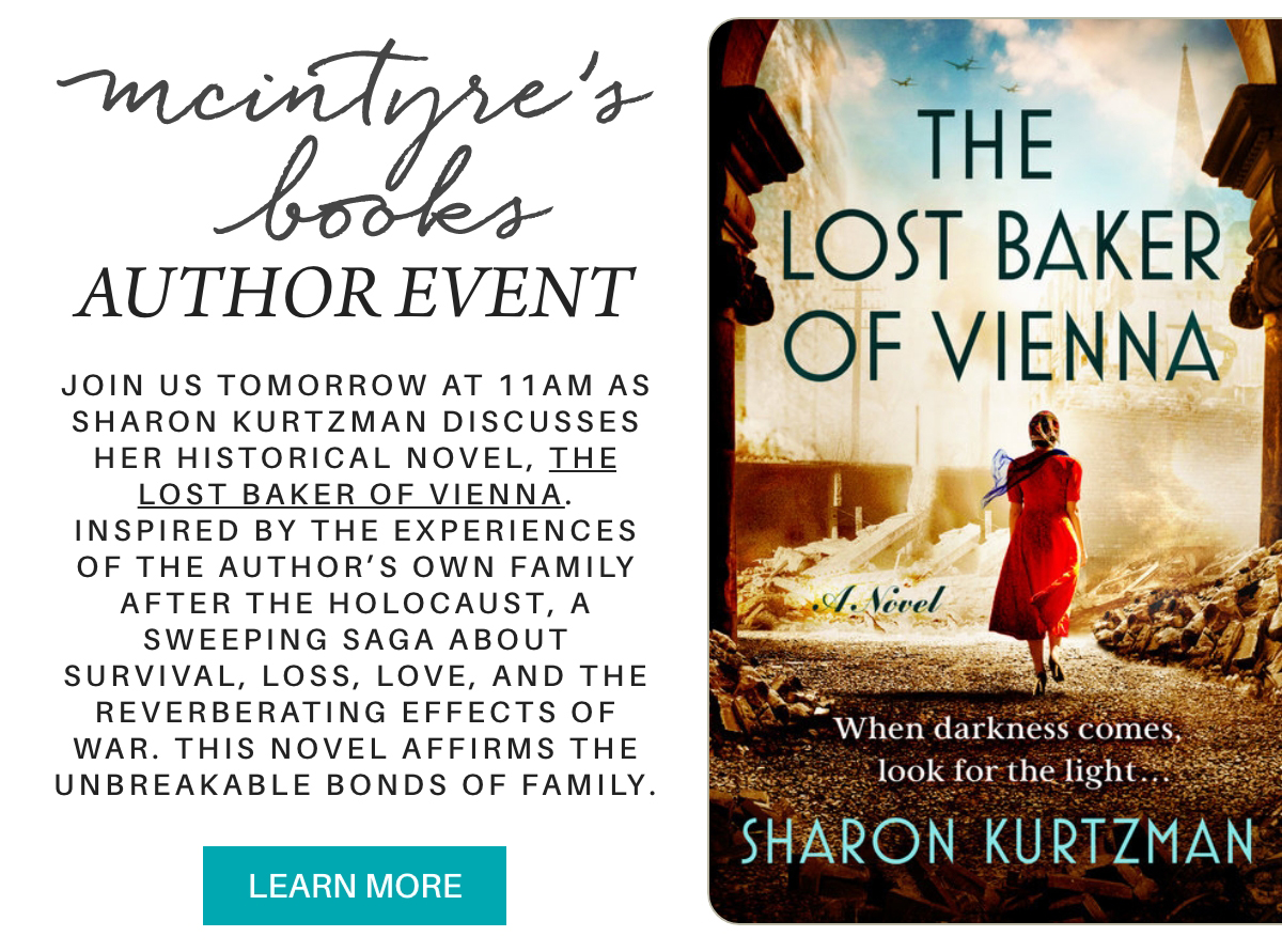 Digital flyer for McIntyre’s Books author event featuring Sharon Kurtzman and her novel "The Lost Baker of Vienna," with book cover showing a woman standing amid war-torn ruins. Event details and a "Learn More" button are included. "join us tomorrow at 11am as Sharon Kurtzman discusses her historical novel, The Lost Baker of Vienna. inspired by the experiences of the author’s own family after the Holocaust, a sweeping saga about survival, loss, love, and the reverberating effects of war. this novel affirms the unbreakable bonds of family." Fearrington Village