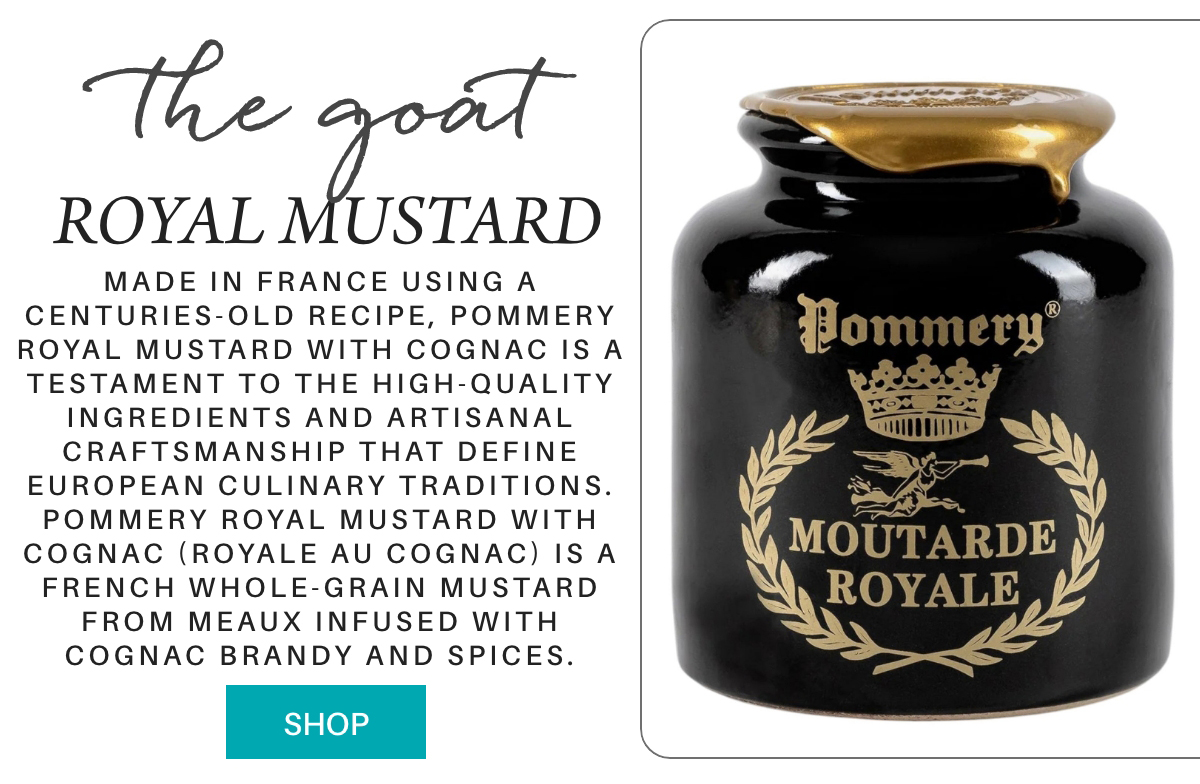 A black and gold jar of Pommery Moutarde Royale mustard sits next to text describing it as a French whole-grain mustard made with cognac, known for its artisanal quality and European culinary tradition. "Made in France using a centuries-old recipe, Pommery Royal Mustard with Cognac is a testament to the high-quality ingredients and artisanal craftsmanship that define European culinary traditions. Pommery Royal Mustard with Cognac (Royale au Cognac) is a French whole-grain mustard from Meaux infused with Cognac brandy and spices. " Fearrington Village