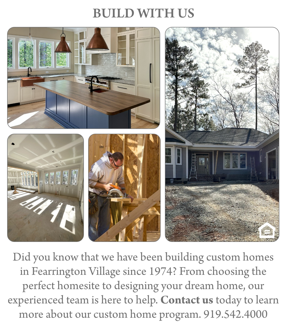 Collage showing a modern kitchen, sunlit living room, builder at work, house exterior, and text about building custom homes in Fearrington Village with a contact phone number. "Did you know that we have been building custom homes in Fearrington Village since 1974? From choosing the perfect homesite to designing your dream home, our experienced team is here to help. Contact us today to learn more about our custom home program. 919.542.4000" Fearrington Village