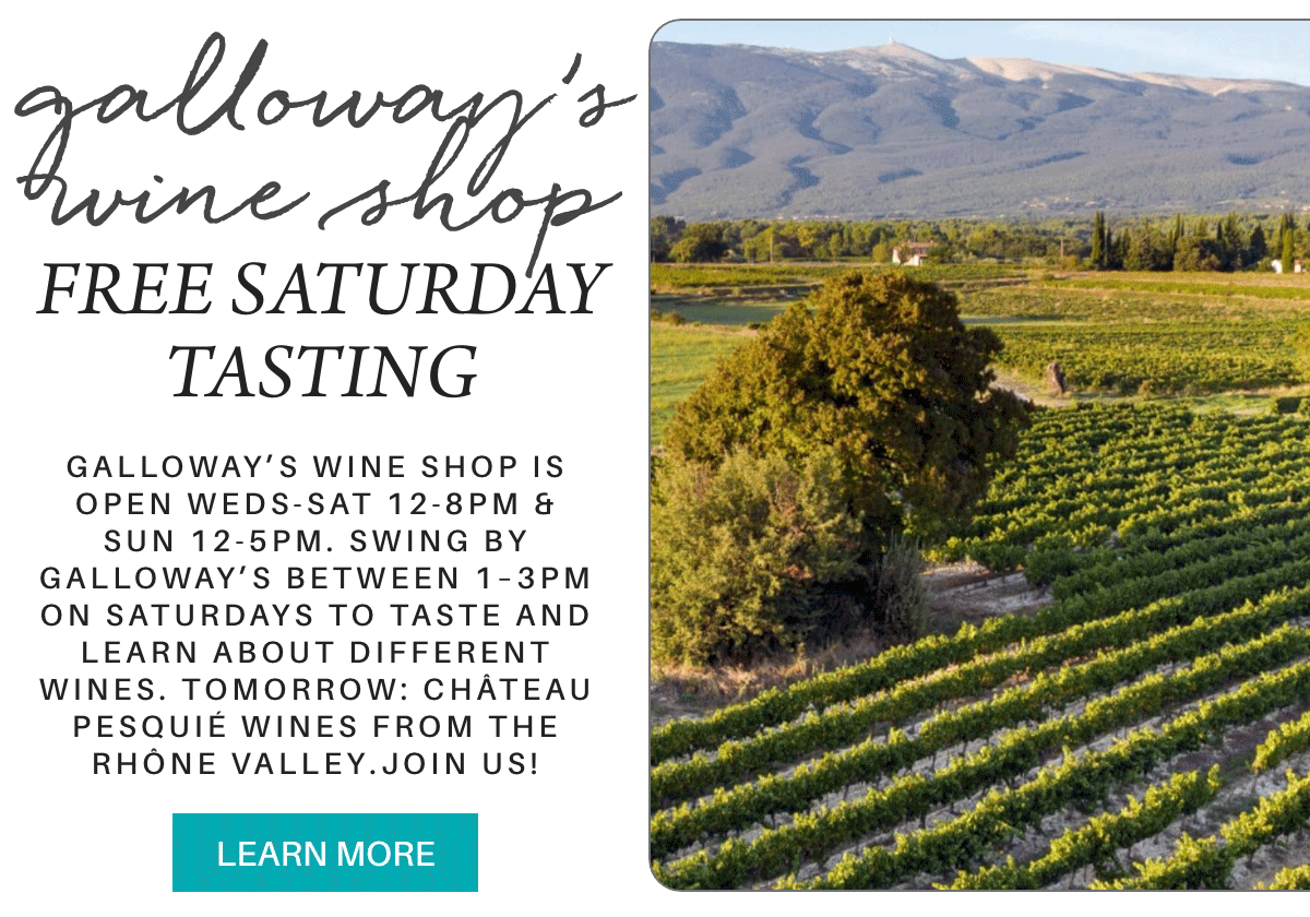 Promotional image for Galloway's Wine Shop offering free Saturday tastings, with details about hours and featured wines. The right side shows a green vineyard with mountains in the background under a clear sky. "galloway’s wine shop is open weds-sat 12-8pm & sun 12-5pm. Swing by galloway’s between 1–3pm on saturdays to taste and learn about different wines. tomorrow: Château Pesquié wines from the Rhône Valley.join us!" Fearrington Village