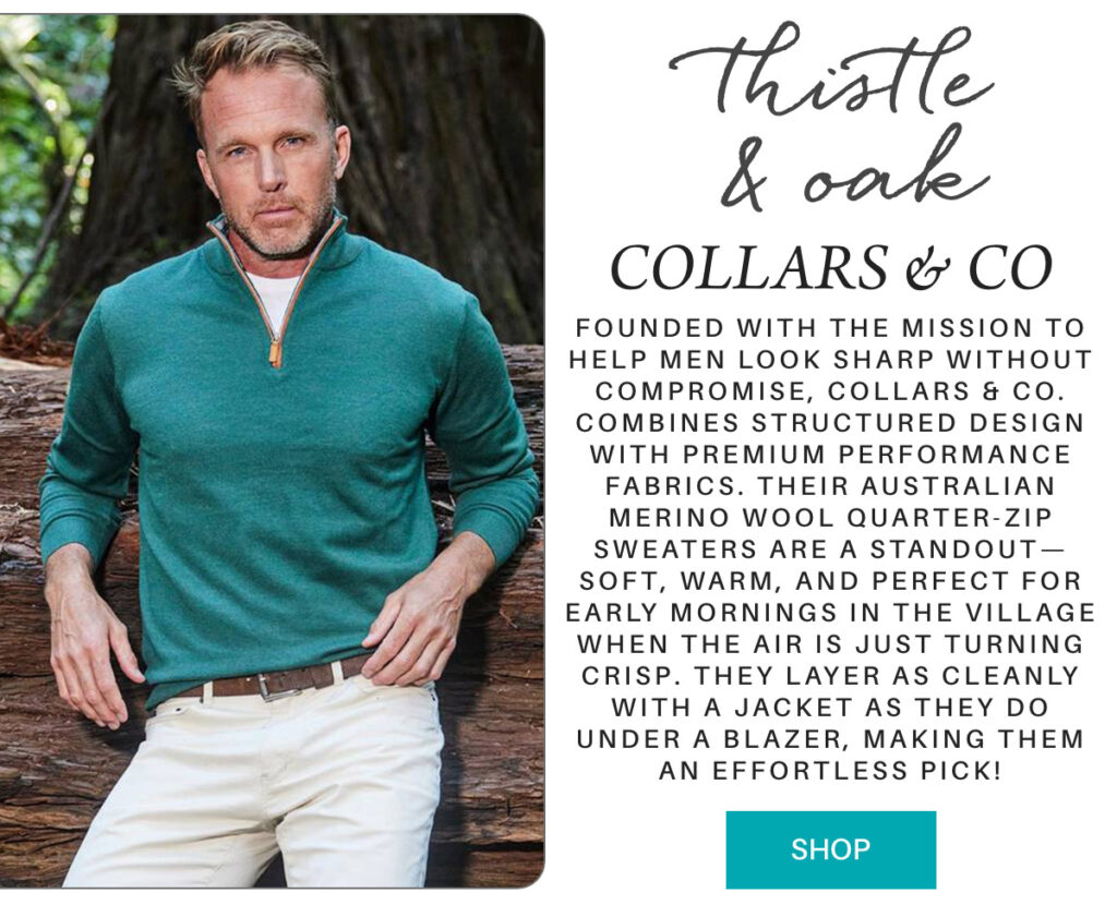 A man in a teal quarter-zip sweater and white pants stands outdoors by trees. Text describes Thistle & Oak’s wool sweaters as stylish, comfortable, and suitable for layering. A teal "Shop" button appears below. "Founded with the mission to help men look sharp without compromise, Collars & Co. combines structured design with premium performance fabrics. Their Australian Merino wool quarter-zip sweaters are a standout—soft, warm, and perfect for early mornings in the Village when the air is just turning crisp. They layer as cleanly with a jacket as they do under a blazer, making them an effortless pick!" Fearrington Village