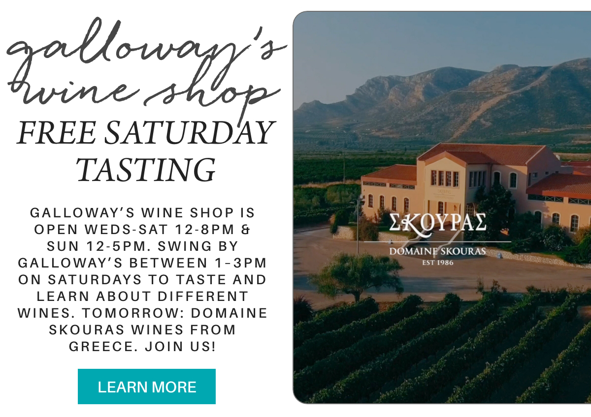 A winery building with mountains in the background, promoting Galloway’s Wine Shop’s free Saturday tasting event and inviting people to try Domaine Skouras wines from Greece. "galloway’s wine shop is open weds-sat 12-8pm & sun 12-5pm. Swing by galloway’s between 1–3pm on saturdays to taste and learn about different wines. tomorrow: Domaine Skouras wines from Greece. join us!" Fearrington Village