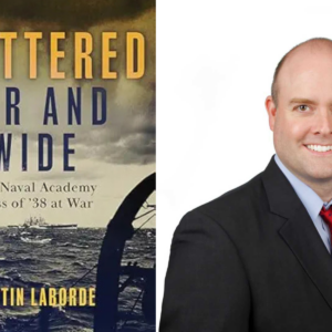 Justin Laborde discusses his historical tome, Scattered Far and Wide: The Naval Academy Class of '38 at War
