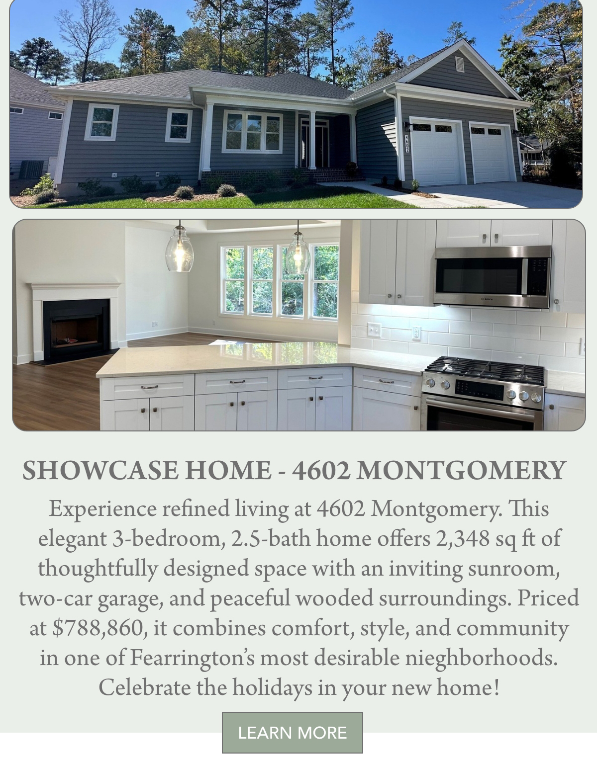 A gray single-story house with white trim, a well-kept front yard, and a driveway is shown above a modern white kitchen with stainless steel appliances and pendant lighting. Text describes a real estate showcase home for sale. Fearrington Village "Experience refined living at 4602 Montgomery. This elegant 3-bedroom, 2.5-bath home offers 2,348 sq ft of thoughtfully designed space with an inviting sunroom, two-car garage, and peaceful wooded surroundings. Priced at $788,860, it combines comfort, style, and community in one of Fearrington’s most desirable nieghborhoods. Celebrate the holidays in your new home!"