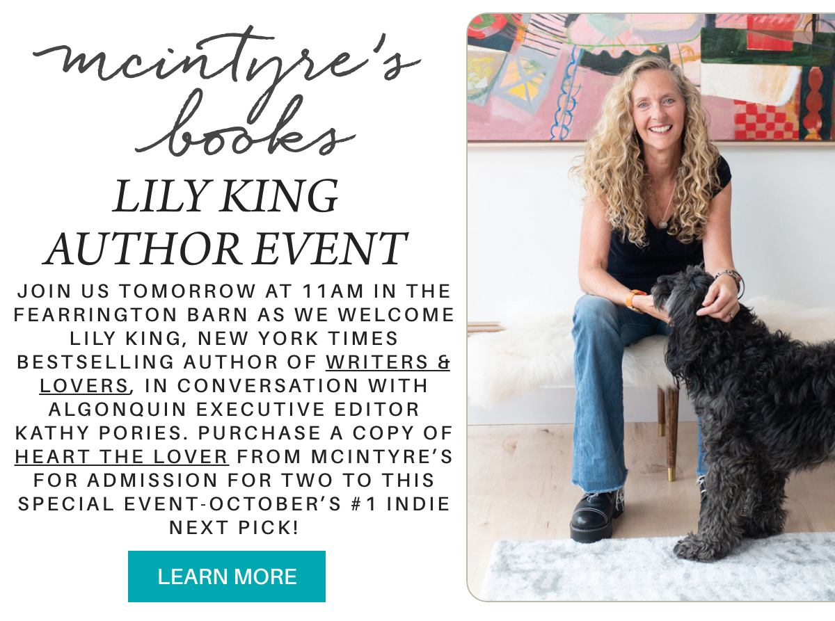 A promotional image for a Lily King author event at McIntyre’s Books shows Lily King seated, smiling, and petting a dog. Event details, book titles, and a “Learn More” button are displayed alongside her photo. Fearrington Village "Join us tomorrow at 11am in The Fearrington Barn as we welcome Lily King, New York Times bestselling author of Writers & Lovers, in conversation with Algonquin Executive Editor Kathy Pories. Purchase a copy of Heart the Lover from McIntyre’s for admission for two to this special event-October’s #1 Indie Next Pick!"